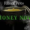 Ritual Pot - Money Now